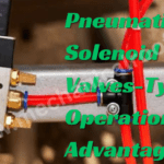 Pneumatic Solenoid Valves-Types, Operation And Advantage