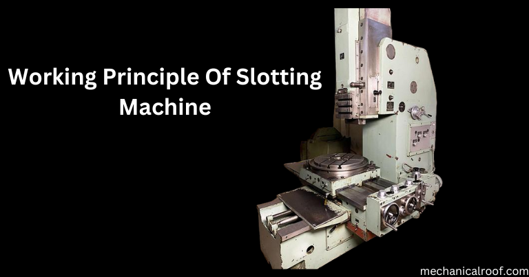 Working Principle Of Slotting Machine